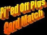 Play Pi ed off pigs card match now