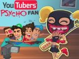 giocare Youtubers psycho fan now